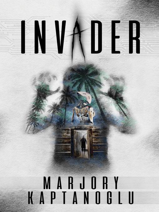 Title details for Invader by Marjory Kaptanoglu - Available